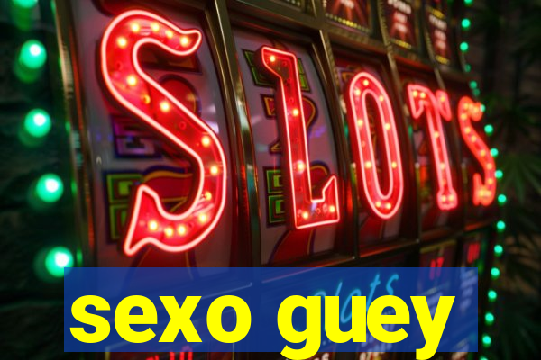 sexo guey